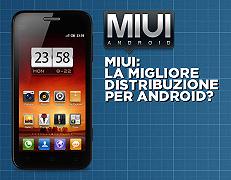 MIUI: La migliore distribuzione di Android?