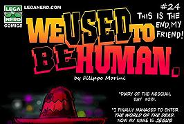We used to be human. #24 (This is the end, my friend!)