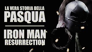 La vera storia della Pasqua – Iron Man Resurrection