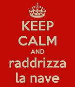 Keep calm and raddrizza la nave
