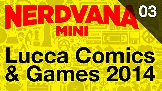 Nerdvana Mini 03 – Lucca Comics & Games 2014