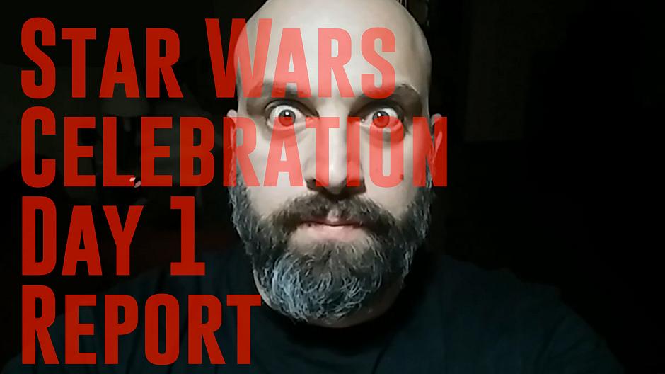 #RobySays Star Wars Celebration Day 1 Report