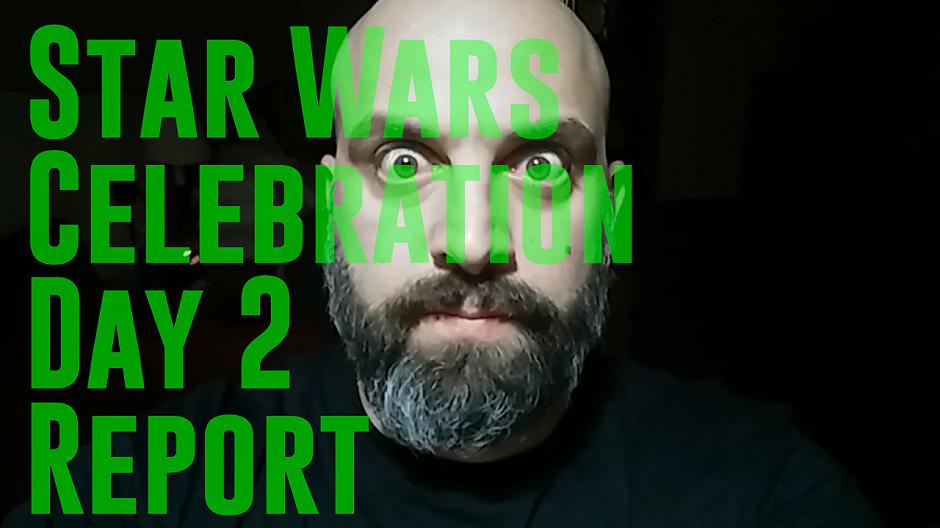 #RobySays Star Wars Celebration Day 2 Report