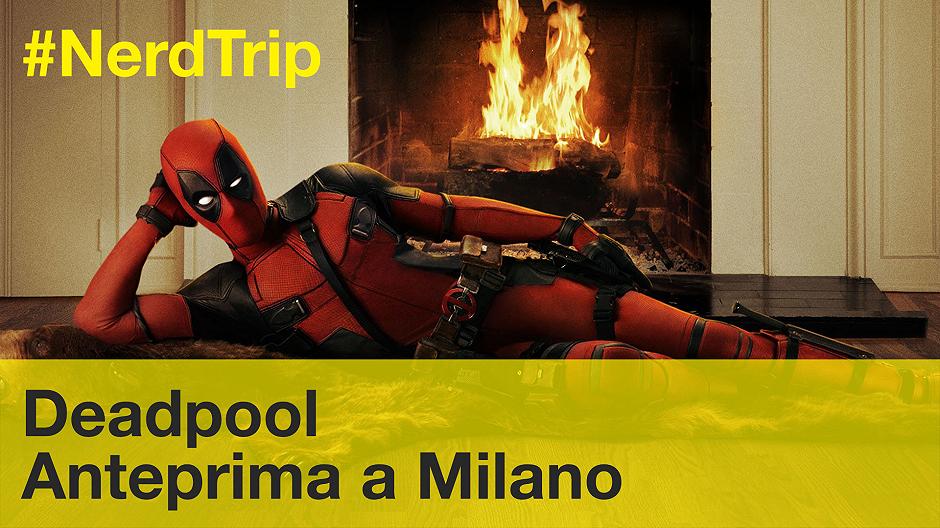 Anteprima Deadpool #NerdTrip