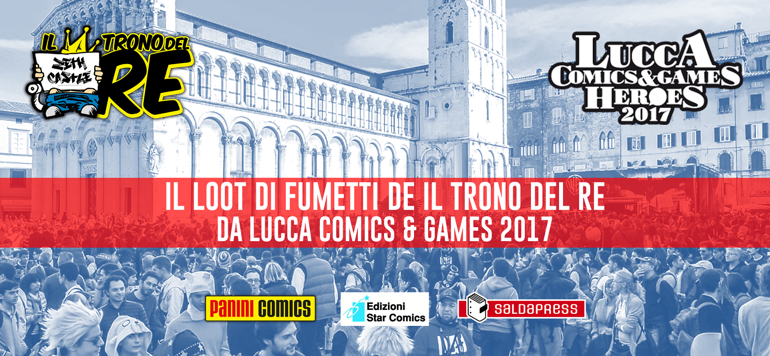 Il Trono Del Re: il loot di fumetti di Lucca Comics & Games 2017