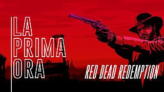 #LaPrimaOra di Red Dead Redemption