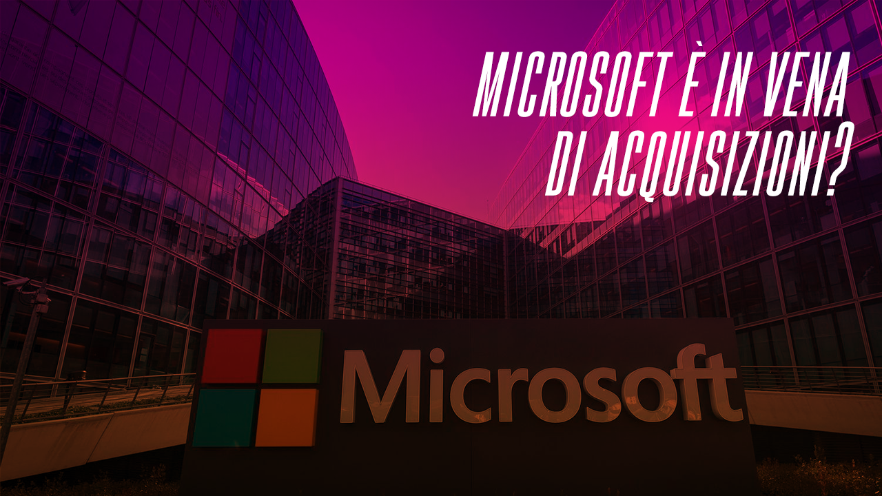 Microsoft è in vena di acquisizioni?