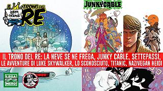 Il Trono Del Re: La Neve Se Ne Frega, Junky Cable, SettePassi, Star Wars Uniform Edition e molto altro