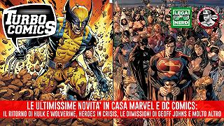 Turbocomics: le rinascite in casa Marvel (Wolverine, Hulk, ecc.) e i terremoti in casa DC Comics, tutti gli aggiornamenti