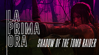 #LaPrimaOra di Shadow of the Tomb Raider