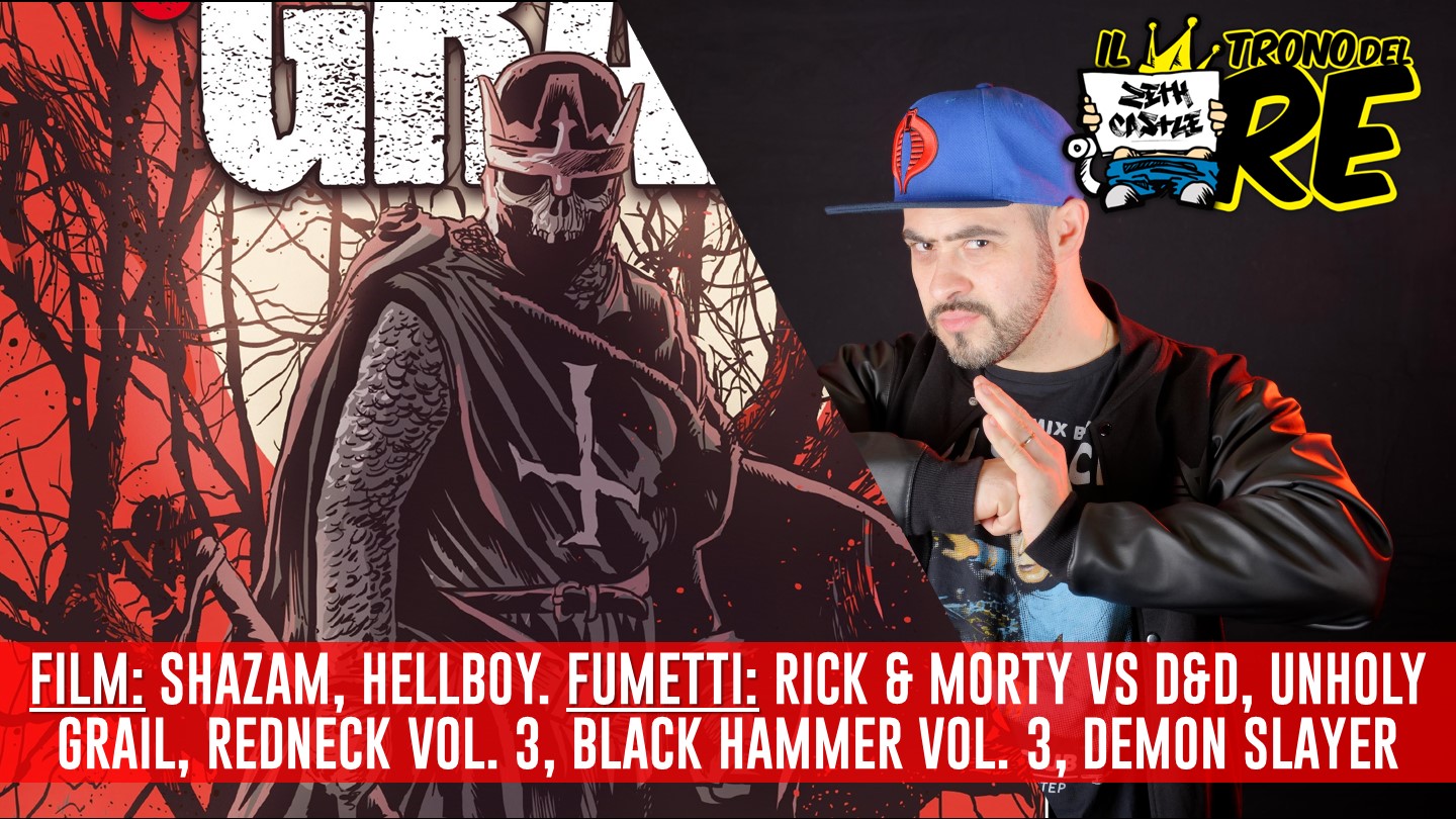 Il Trono del Re: Shazam, Hellboy, Unholy Grail, Rick and Morty Vs. D&D