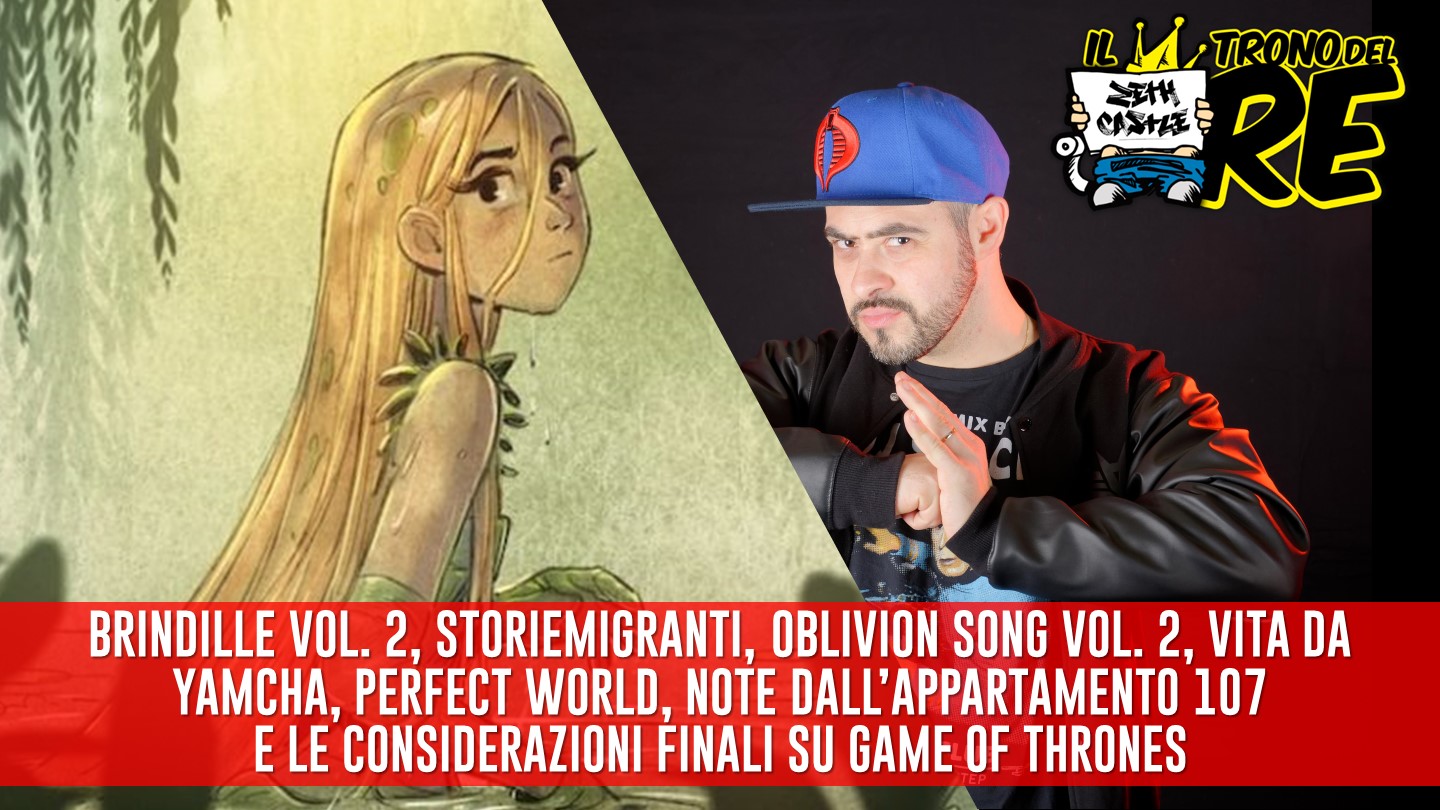 Il Trono Del Re: Brindille 2, Perfect World, Vita da Yamcha e le considerazioni finali su Game Of Thrones