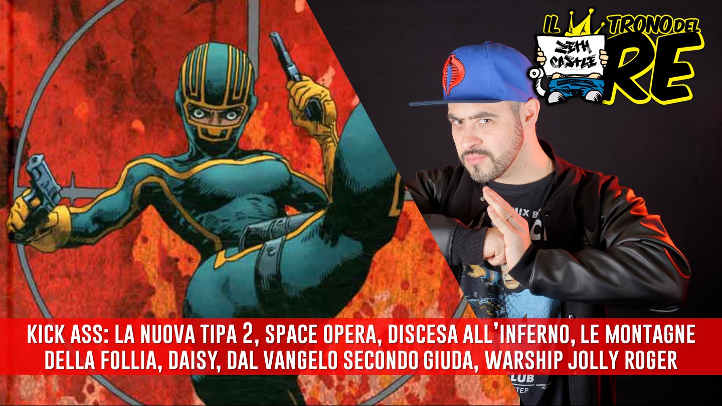 Il Trono del Re: Kick Ass – La Nuova Tipa 2, Discesa all’Inferno, Dal Vangelo Secondo Giuda
