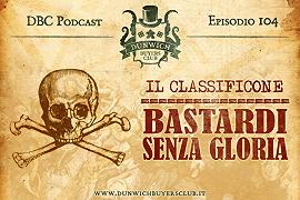 DBC 104: CLASSIFICONE – Bastardi senza gloria