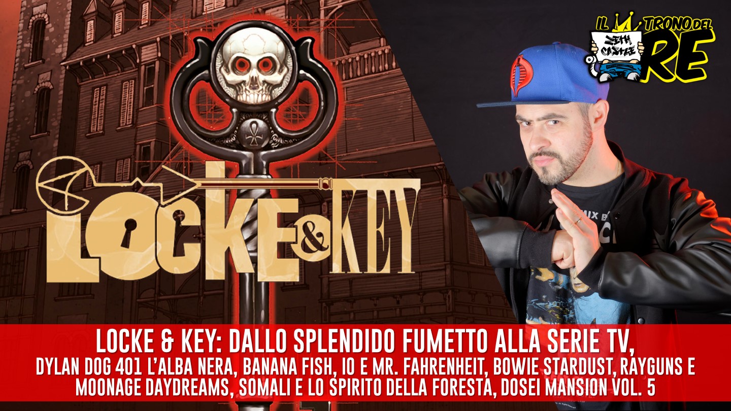 Il Trono del RE: Locke and Key, dal fumetto alla serie tv, Dylan Dog 401, Io e Mr. Fahrenheit e molto altro