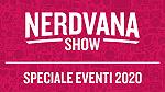 Nerdvana Show 02: Speciale Eventi Pop 2020