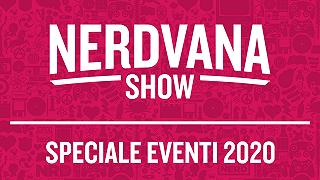 Nerdvana Show 02: Speciale Eventi Pop 2020