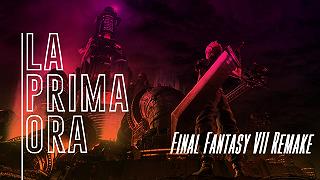 La Prima Ora: Final Fantasy VII Remake