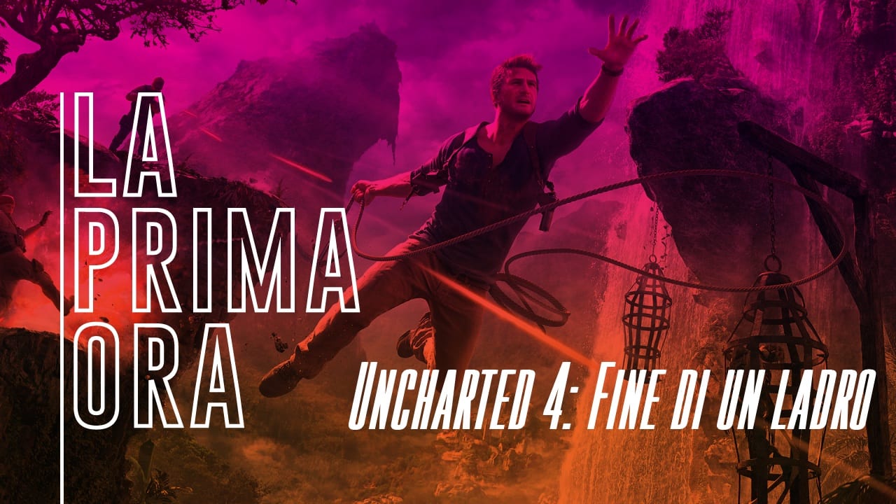 La Prima Ora di Uncharted 4: Fine di un ladro
