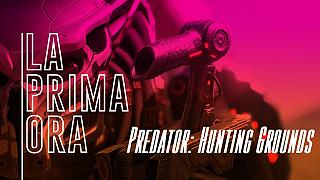 La Prima Ora di Predator: Hunting Grounds