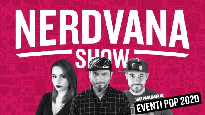 La situazione degli Eventi Pop 2020 – Nerdvana Show 11