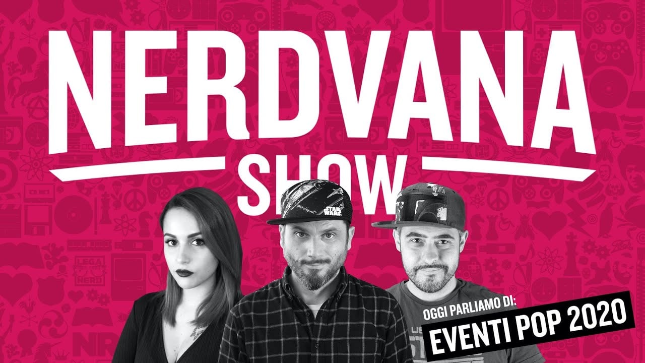 La situazione degli Eventi Pop 2020 – Nerdvana Show 11