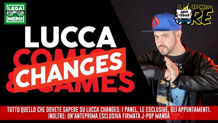 Il Trono del Re: speciale Lucca Changes, tutto quello che dovete sapere