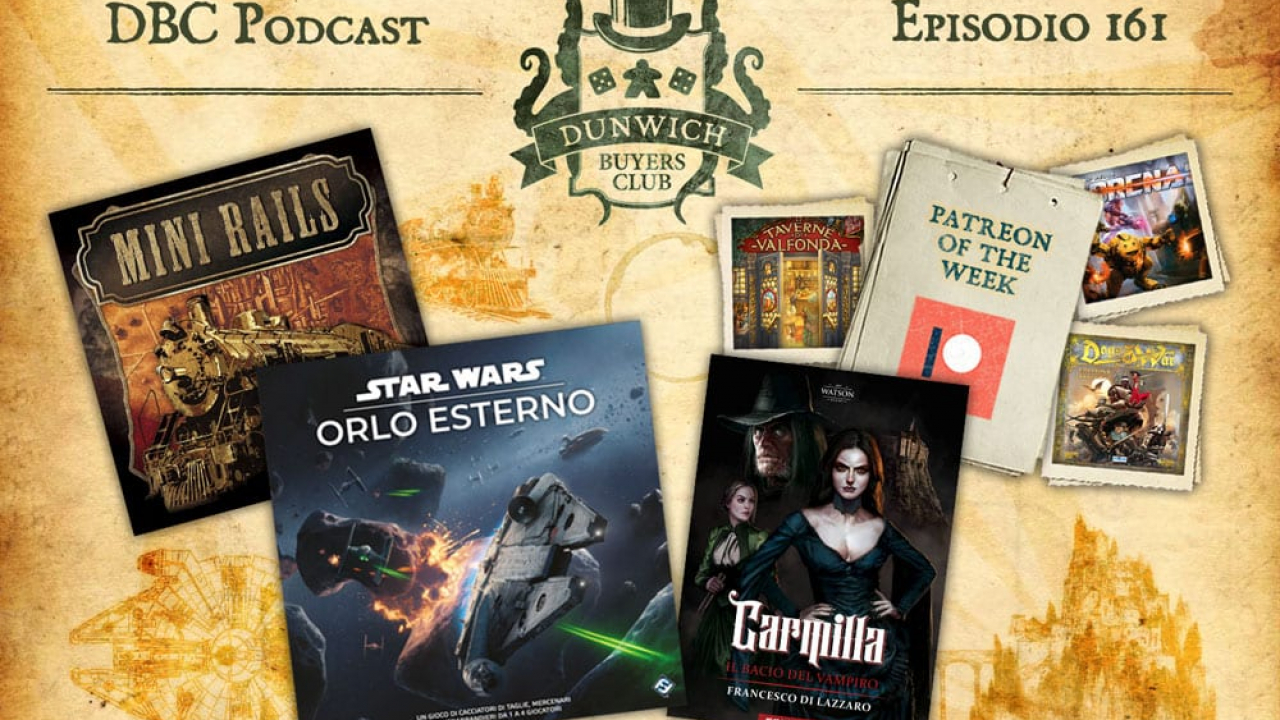DBC161: Patreon of the Week, Mini Rails, Star Wars: Orlo Esterno, Carmilla. Il bacio del vampiro