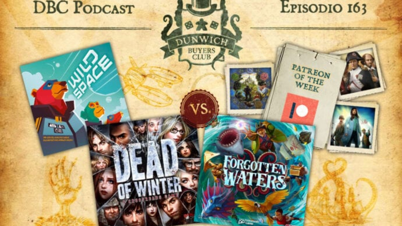 DBC163: Forgotten Waters vs Dead of Winter, Wild Space, Patreon of the Week