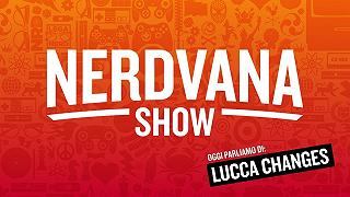 Lucca Changes + Gli ultimi trailer e novità da Cinema e Streaming – Nerdvana 18