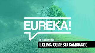 Eureka! 04 – Il Clima: come sta cambiando