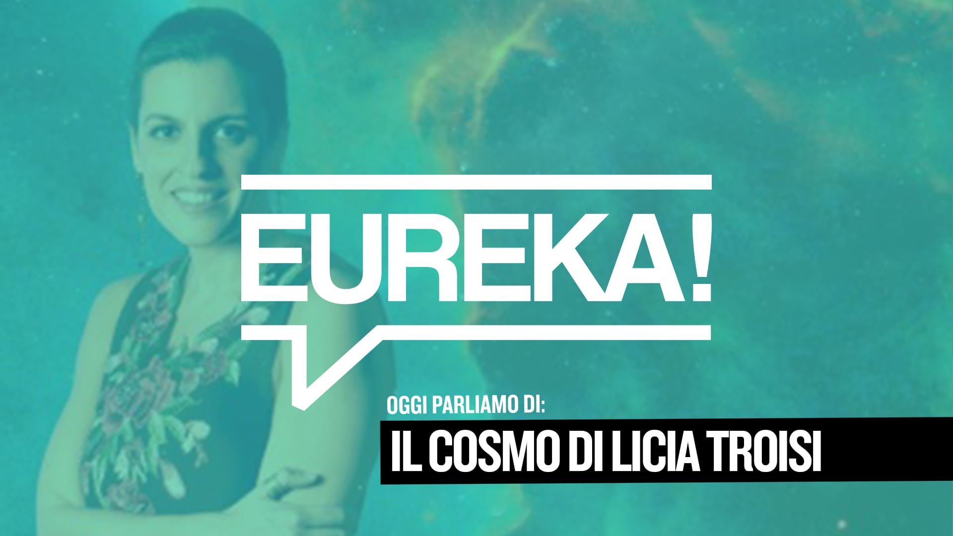 Eureka! 05 – Il Cosmo di Licia Troisi