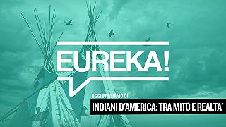 Eureka! 06 – Indiani d’America: tra mito e realtà