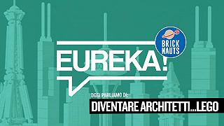 Eureka! 13 – Diventare architetti… LEGO