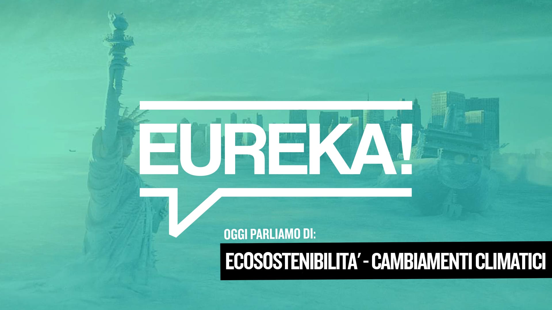 Eureka! 20 – Ecosostenibilità e Cambiamenti Climatici