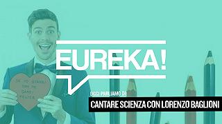 Eureka! 18 – Cantare scienza con Lorenzo Baglioni