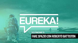 Eureka! 16 – Fare spazio con Roberto Battiston