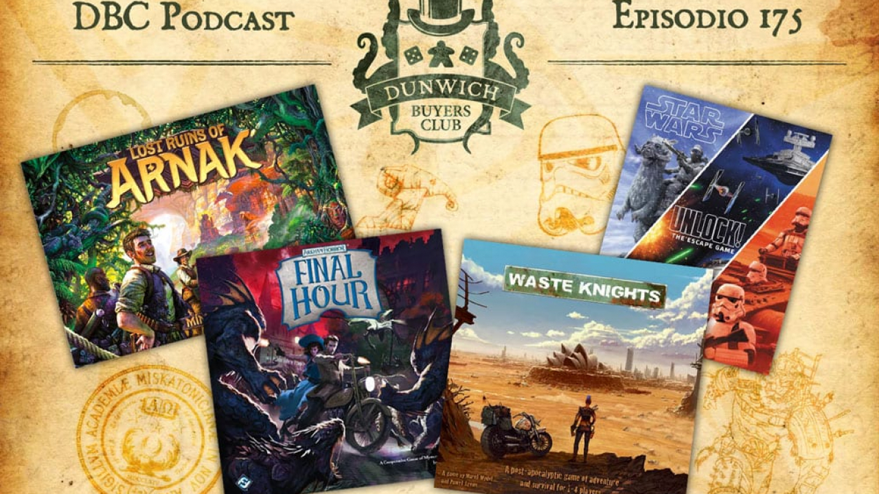 DBC 175: Lost Ruins of Arnak, Arkham Horror: Final Hour, Waste Knights, Unlock! Star Wars