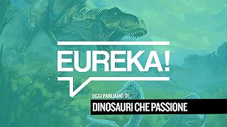 Eureka! 21 – Dinosauri che passione