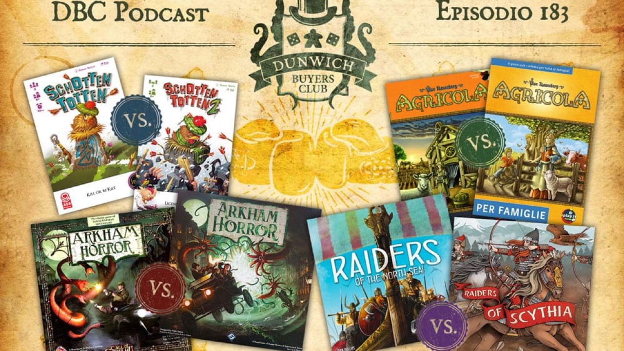 DBC 183: Schotten Totten 1 vs 2, Arkham Horror 2^ vs 3^, Riders of the North Sea vs Predoni di Scizia, Agricola vs Agricola Family