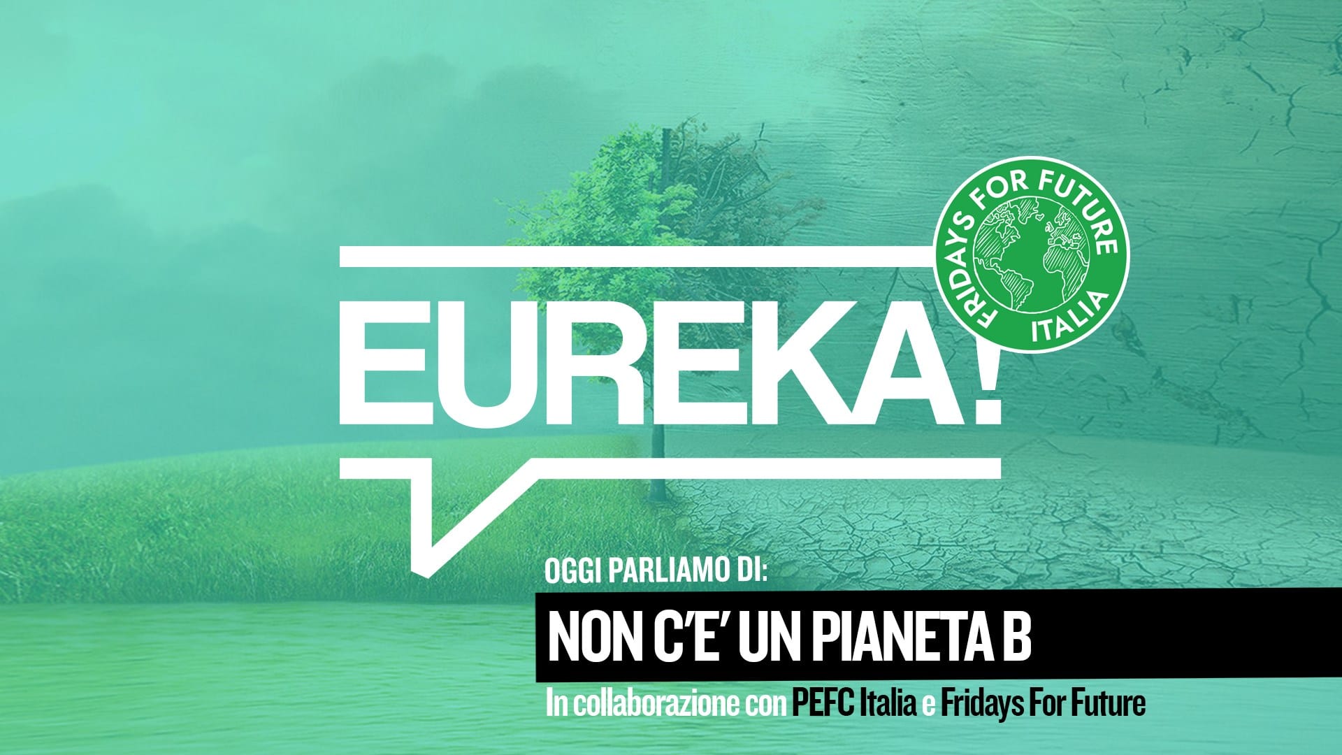 Non c’è un pianeta B. #Eureka 28