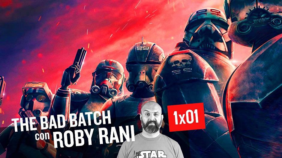 Star Wars: The Bad Batch 1×01, commento e curiosità con Roby Rani