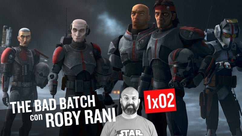 STAR WARS: THE BAD BATCH 1×02 – Commento e Curiosità con Roby Rani
