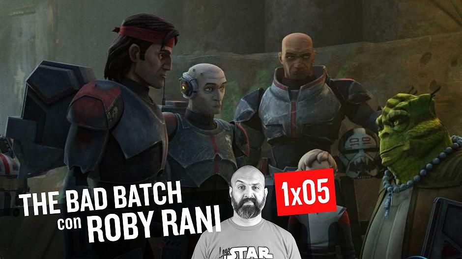 Star Wars: The Bad Batch 1×05 Furia – Commento e Curiosità con Roby Rani