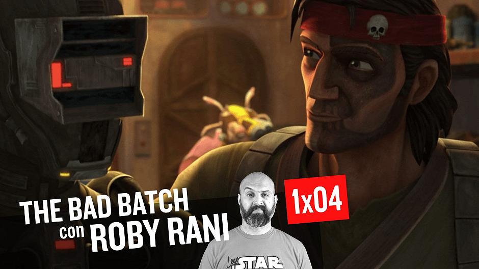 Star Wars: The Bad Batch 1×04 Braccati – Commento e Curiosità con Roby Rani