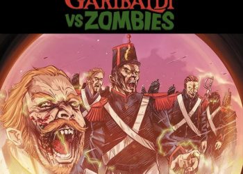 Garibaldi vs Zombies: un crowdfunding su Kickstarter per il fumetto che incrocia horror e Storia
