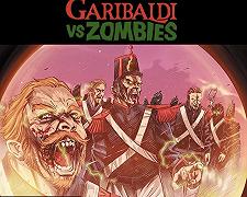 Garibaldi vs Zombies: un crowdfunding su Kickstarter per il fumetto che incrocia horror e Storia