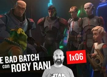 Star Wars: The Bad Batch 1x06 Smantellati - Commento e Curiosità con Roby Rani