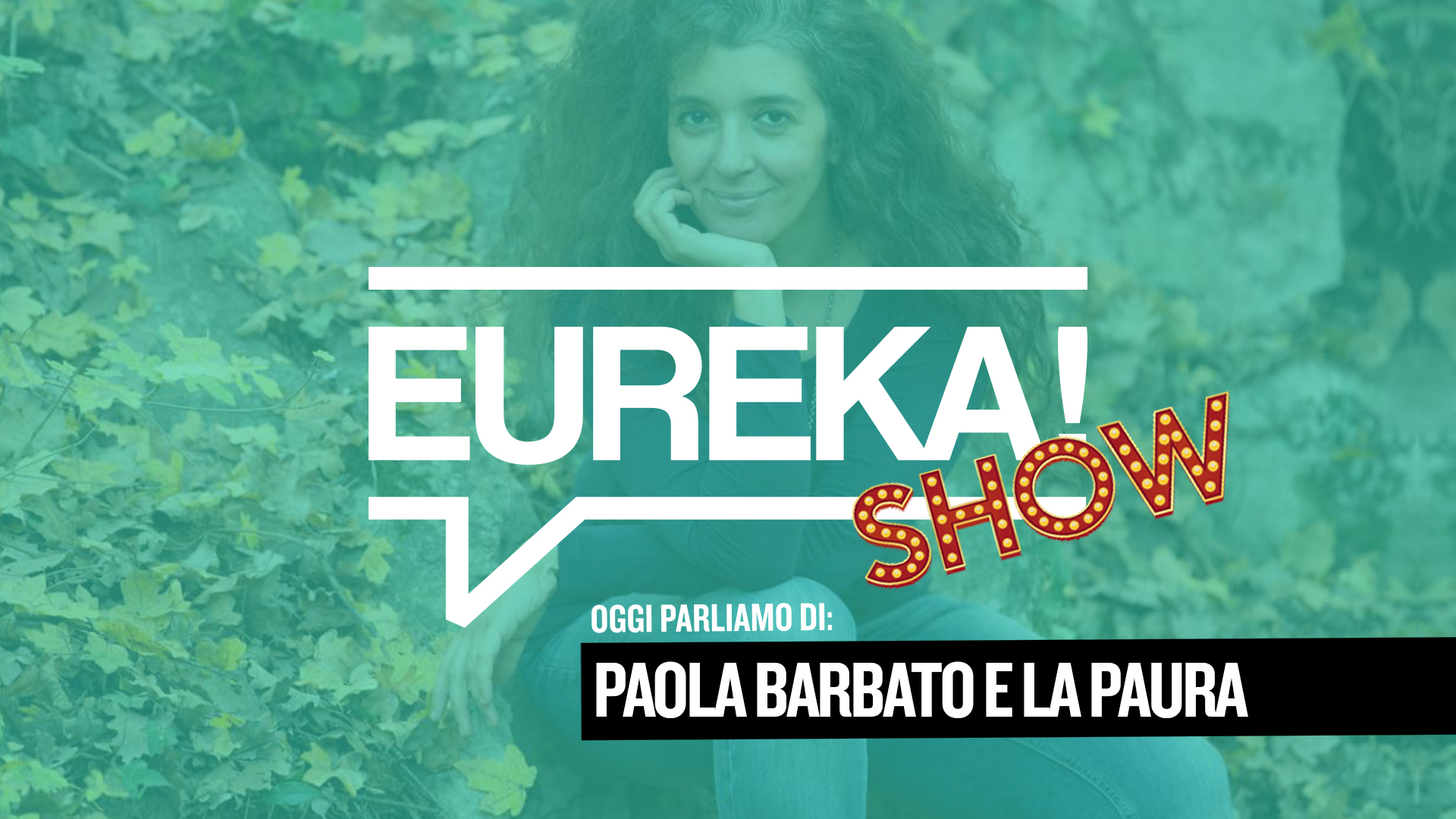 Paola Barbato e la Paura #Eureka! Show