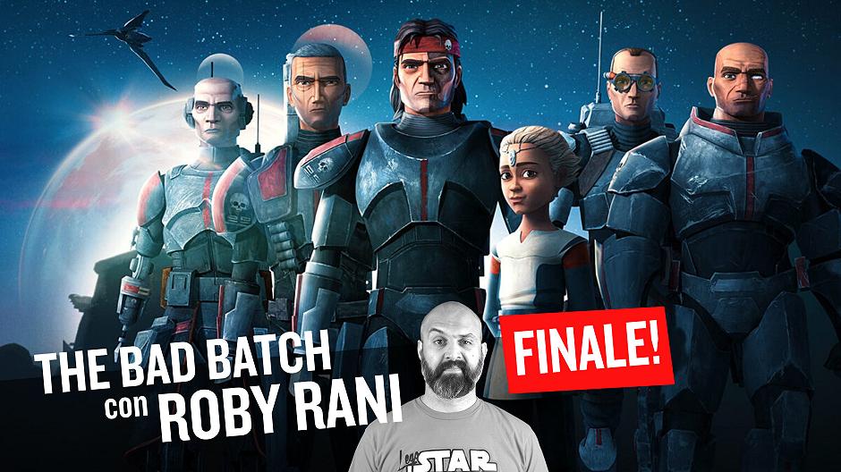 The Bad Batch, recensione del finale (Episodi 14, 15 e 16) con Roby Rani